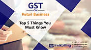 GST on Retail Business: Top 5 Things You Must Know