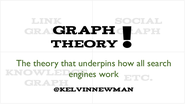 Graph Theory #searchlove The theory that underpins how all search engines work @kelvinnewman