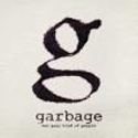 GARBAGE: "NOT YOUR KIND OF PEOPLE"