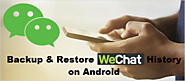 Methods to Backup & Restore WeChat History on Android