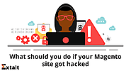 What should you do if your Magento site got hacked