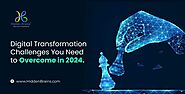 21 Critical Digital Transformation Challenges to Overcome in 2024