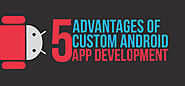 5 Advantages of Custom Android App Development