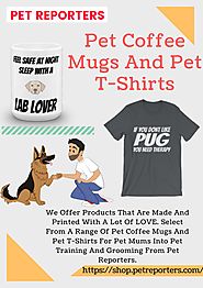 Pet coffee mugs and pet t shirts