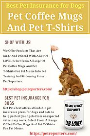 Pet Coffee Mugs And Pet T-Shirts | Best Pet Insurance For Dogs
