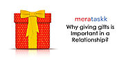 Why Giving Gifts is Important in A Relationship? | Meratask