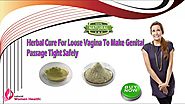 Herbal Cure For Loose Vagina To Make Genital Passage Tight Safely