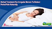 Herbal Treatment For Irregular Menses To Reduce Period Pain Naturally