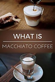 What is a Macchiato Coffee | Dopimize