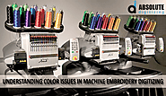 Understanding Color Issues In Machine Embroidery Digitizing - Absolute Digitizing