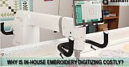 Why Is In-house Embroidery Digitizing Costly?