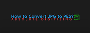 How To Convert JPG To PES? - Absolute Digitizing