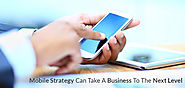 How A Sound Mobile Strategy Can Take A Business To The Next Level