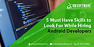 5 Must Have Skills to Look For While Hiring Android Developers