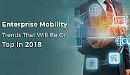 5 Enterprise Mobility Trends That Will Be On Top In 2018
