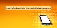 What are the Top Strategies for Enterprise Mobile App Development?
