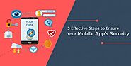 5 Effective Steps to Ensure Your Mobile App’s Security