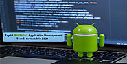 Top 15 Android Application Development Trends to Watch in 2021
