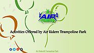 Activities Offered by Air Riderz Trampoline Park