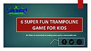 6 Super Fun Trampoline Game for Kids