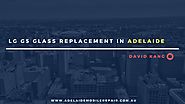 Want the best LG G5 Glass Replacement in Adelaide?