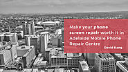 Make your phone screen repair worth it in Adelaide Mobile Phone Repair Centre