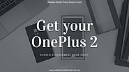 Get your OnePlus 2 Screen Replacement Done right