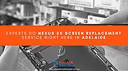 Experts do Nexus 5X Screen Replacement Service right here in Adelaide