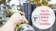 Tips To Consider Before Fence Installing
