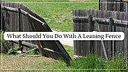 What Should You Do With A Leaning Fence?