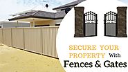 How To Secure Your Property All Throughout With Fences & Gates?