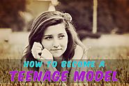 How to Become a Teenage Model