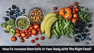 How To Increase Stem Cells In Your Body With The Right Food?