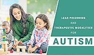 Lead Poisoning And Therapeutic Modalities For Autistic Children