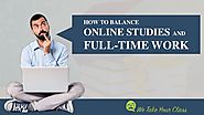 Five Best Ways To Juggle A Job While Studying Online