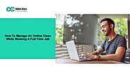 How To Make Online Classes Beneficial While Working Full-Time