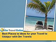 Best Places to Ideas for Your Travel to Udaipur With Om Travels