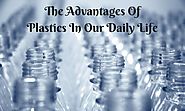 The Advantages Of Plastics In Our Daily Life – Plastics Fabrications – Medium