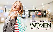 Healthy Habits For Women After Turning 40