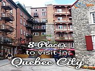 Top 8 places to visit in Quebec city