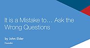 Mistake #3: Ask the Wrong Questions