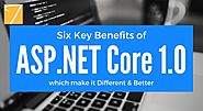 Six Key Benefits of ASP.NET Core 1.0 which make it Different & Better