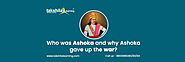 Website at https://www.takshilalearning.com/who-was-ashoka-and-why-ashoka-gave-up-the-war-ncert-class-6/