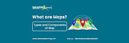 What are Maps? – Map Types, and Components