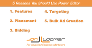 5 Reasons You Should Use Power Editor to Create Facebook Ads