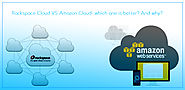 Rackspace Cloud VS Amazon Cloud - which One is Better? And Why?