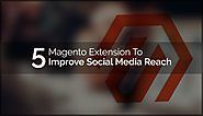 Top 5 Magento Extension To Improve Social Media Reach