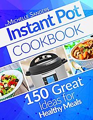 Instant Pot Cookbook: 150+ Great Ideas For Healthy Meals