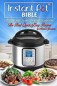 Instant Pot Bible: The New Electric Pressure Cooker Cookboo