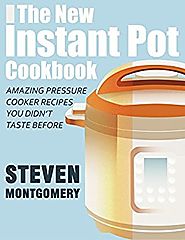 The New Instant Pot Cookbook: Amazing Pressure Cooker Recipes You Didn't Taste Before
